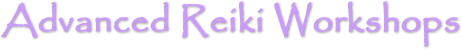 Advanced Reiki Workshops - Seven Facet Blue Lotus Seichem,  Ascension Reiki,Chios Energy Field Healing, Karuna Reiki, Violet Flame Reiki
